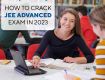 How to Crack JEE Advanced Exam in 2023
