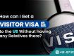 How can I get a Visitor Visa to the US without having any Relatives there