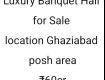Luxury Banquet hall in Ghaziabad premium Location For Sale Rs 60cr
